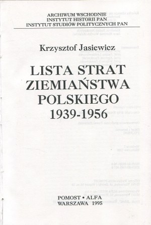 JASIEWICZ Krzysztof - Seznam ztrát polských statkářů 1939-1956 [soubor 2 svazků] [1995].
