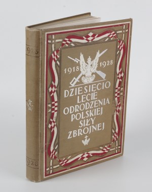 Zehnter Jahrestag der Wiedergeburt der polnischen Streitkräfte 1918-1928 [1928].