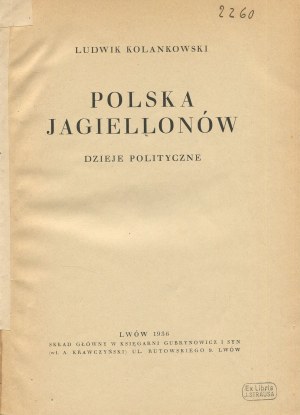 KOLANKOWSKI Ludwik - Polska Jagiellonów. Politické dejiny [1936].