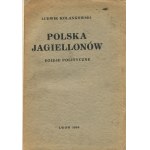 KOLANKOWSKI Ludwik - Polska Jagiellonów. Dzieje polityczne [1936]