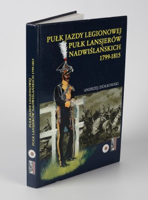 ZIÓŁKOWSKI Andrzej - Pułk Jazdy Legionowej, Pułk Lansjerów Nadwiślańskich 1799-1815 [2006].