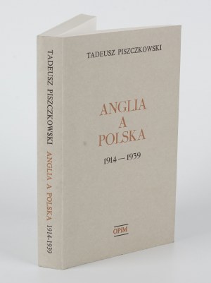 PISZCZKOWSKI Tadeusz - Anglia a Polska 1914-1939 w świetle dokumentów brytyjskich [Londra 1975].