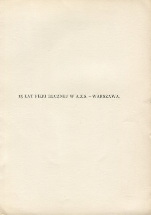 15 rokov hádzanej v A.Z.S. Varšava 1924-1939 [grafická úprava Erik Lipinski].