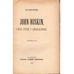 SAENGER A. W. - John Ruskin, jego życie i działalność [1902]