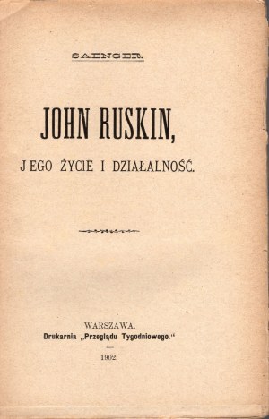 SAENGER A. W. - John Ruskin, sa vie et son œuvre [1902].