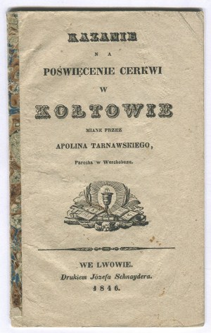 TARNAWSKI Apolin - Sermon for the consecration of the Orthodox church in Koltow [Lvov 1846].