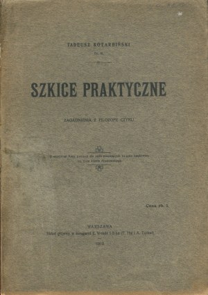 KOTARBIŃSKI Tadeusz - Practical sketches. Zagadnienia z filozofii czynu [1913].