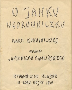About Janek the Wanderer by Maria Konopnicka. Book handwritten and illustrated according to pictures by Antoni Gawlinski by an anonymous artist [1940].