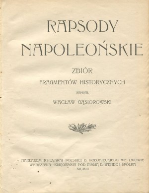 GĄSIOROWSKI Wacław - Rhapsody Napoleonskie. Zbiór fragmentów historycznych [1903].