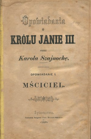 SZAJNOCHA Karol - Tales of King John III. Story I. The avenger [first edition Zhytomyr 1860].