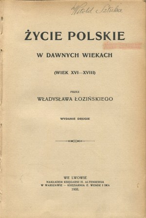 ŁOZIŃSKI Władysław - Życie polskie w dawnych wiekach (wiek XVI-XVIII) [1908]