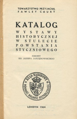 Catalog of the historical exhibition on the centenary of the January Uprising. Collection of Rev. Joseph Jarzębowski [London 1964].