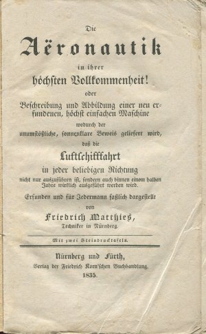 MATTHIES Friedrich - Die Aëronautik in ihrer höchsten Vollkommenheit! Oder Beschreibung und Abbildung einer neu erfundenen, höchst einfachen Maschine (...) (Aeronautik) [Nürnberg - Fürth 1835].