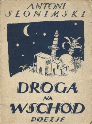 SŁONIMSKI Antoni - Droga na Wschód. Poezje [prvé vydanie 1924].