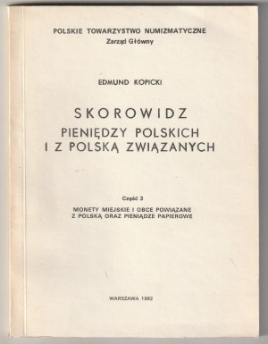 KOPICKI Edmund. Skorowidz pieniędzy polskich i z Polską związanych, cz. 3 : Monety miejskie i obcy powiązane z Polską oraz pieniądze papierowe.