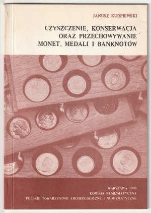 KURPIEWSKI Janusz. Czyszczenie, konserwacja oraz przechowywanie monet, medali i banknotów.