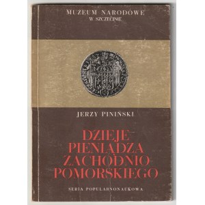 PINIŃSKI Jerzy. Dzieje pieniądza zachodnio-pomorskiego.