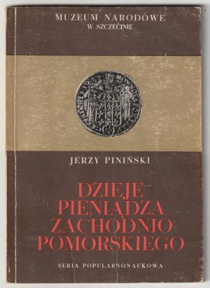 PINIŃSKI Jerzy. Dzieje pieniądza zachodnio-pomorskiego.