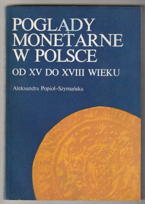 POPIOŁ-SZYMAŃSKA Aleksandra, Les vues monétaires en Pologne du XVe au XVIIIe siècle.