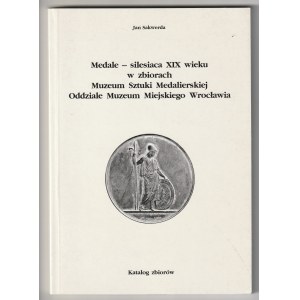 SAKWERDA Jan. Medals - silesiaca of the nineteenth century in the collection of the Museum of Medallic Art Branch of the City Museum of Wroclaw. Catalog of the collection.