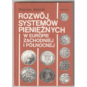 ŻABIŃSKI Zbigniew. Rozwój systemów pieniężnych w Europie Zachodniej i Północnej.