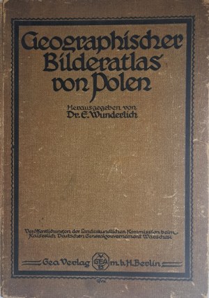 [Atlas geograficzny Polski] WUNDERLICH E. - Geographischer Bilderatlas von Polen 1917