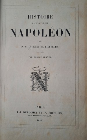 [NAPOLEON'S HISTORY] DE L'ARDECHE- Historie de l'empereur Napoleon 1840 [illustré par Horace Vernet].
