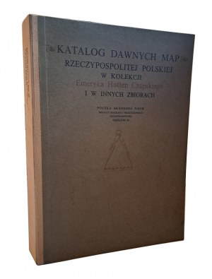 KATALÓG starých máp Poľskej republiky v zbierke Emeryka Huttena Czapského a v iných zbierkach - TOM II MAPY 18. STOROČIA