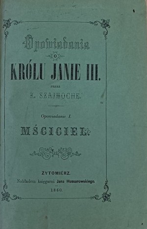 SZAJNOCHA Karol - Histoires du roi Jean III. Histoire I : Le vengeur. Zhytomyr 1860