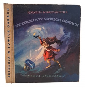 DOBKIEWICZOWA K. - Sztolnia w Sowich Górych [1st edition, illustrated by ORŁOWSKA-GABRYŚ] 1963