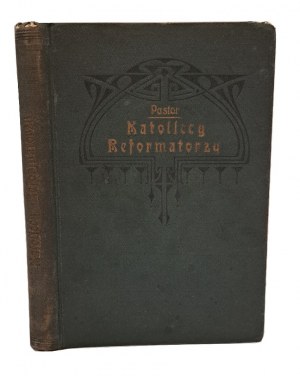 PASTROR Bar. Ludwig - Katolícki reformátori šestnásteho storočia Charakteristické črty 1924