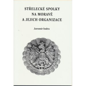 Faleristika, Indra Jaromír: 1/ Střelecké spolky na Moravě a jejich organizace;
