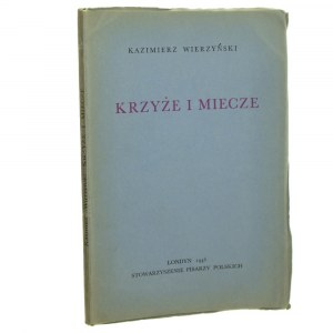 Krzyże i miecze Kazimierz Wierzyński [PIERWODRUK / LONDYN / 1946]