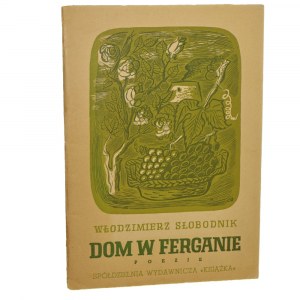 Dom w Ferganie Wiersze napisane w Uzbekistanie w latach wojny 1941-1945 Włodzimierz Słobodnik [AUTOGRAF] [PIERWODRUK / 1946]
