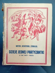 Wiktor Dzierżykraj Stokalski Dzieje jednej partyzantki z lat 1917-1920