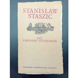 Stanisław Staszic Być narodowi użytecznym