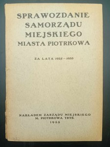 Piotrcoviana Sprawozdanie Samorządu Miejskiego Miasta Piotrkowa za lata 1925-1933