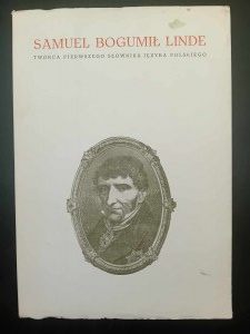 Samuel Bogumił Linde Creator of the First Dictionary of the Polish Language