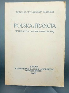 Il generale Władysław Sikorski La Polonia e la Francia nel passato e nel presente Anno 1931