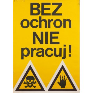 proj. Wiktor GÓRKA (1922 - 2004), Bez ochron nie pracuj! 1977 (plakat)