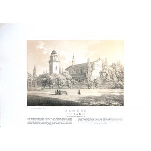 NAPOLEON ORDA (1807-1883) drew, ALOJZY MISIEROWICZ (ca. 1825 - after 1900) lithographed, ZAMOSC / LUBELSKIE GUBERNIA/.