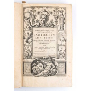 CLUSIUS CAROLUS Exoticorum libri decem, quibus animalium, plantarum, aromatum, aliorumque peregrinorum fructuum historiae describuntur. Item Petri Bellonii Observationes, eodem Carolo Clusio interprete. 1605