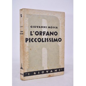 MOSCA, Giovanni. L’ORFANO PICCOLISSIMO (TRA IL ROMANZO E LA FAVOLA). 1935.