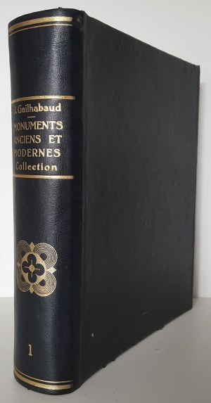 GAILHABAUD Jules - MONUMENTS ANCENS ET MODERNES COLLECTION Volume I [Ancient and modern monuments: a collection forming a history of the architecture of the different peoples of all periods].
