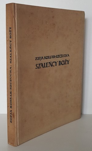 KOSSAK-SZCZUCKA Zofja - SZALEÑCY GODŻY Wyd.1929