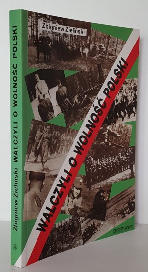 ZIELIŃSKI Zbigniew - WALCZYLI O WOLNOŚĆ POLSKI Dedication by the Author.
