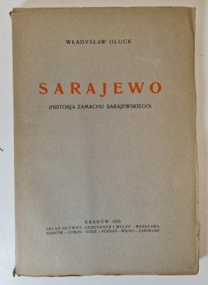 GLUCK Władysław - SARAJEWO (Historja zamachu sarajewskiego), Kraków 1935