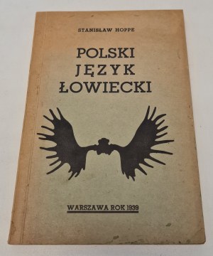 HOPPE Stanislaw - POLSKI JÊZYK ŁOWIECKI Podręcznik dla hunśliwych Wyd.1939.