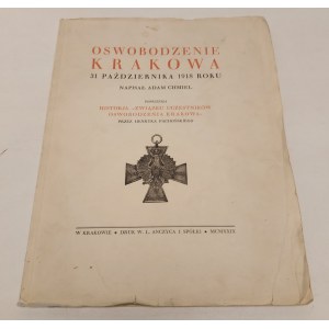 CHMIEL Adam - OSWOBODZENIE KRAKOWA 31 PAŹDZIERNIKA 1918 ROKU Poprzedza historja Związku Uczestników Oswobodzenia Krakowa przez Henryka Pachońskiego