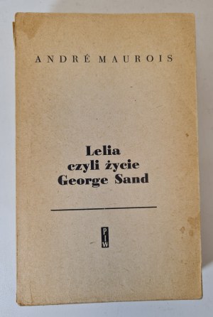 MAUROIS Andre - LELIA WHAT THE LIFE OF GEORGE SAND Edition 1
